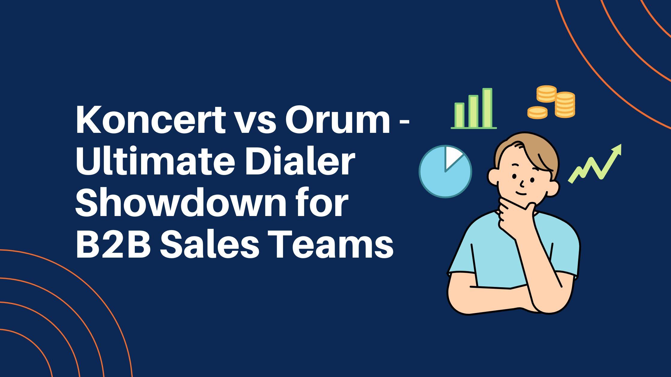 Koncert vs Orum - Ultimate Dialer Showdown for B2B Sales Teams