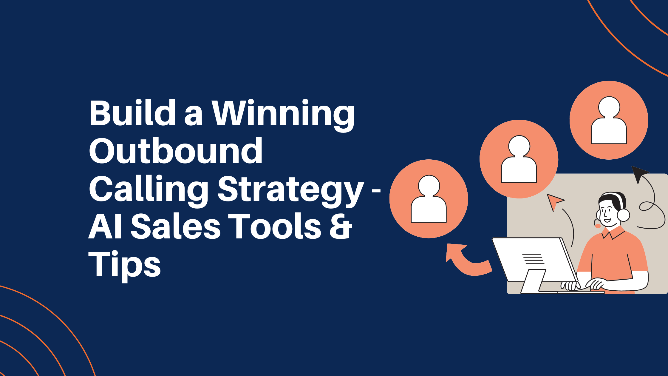 Build a Winning Outbound Calling Strategy - AI Sales Tools & Tips