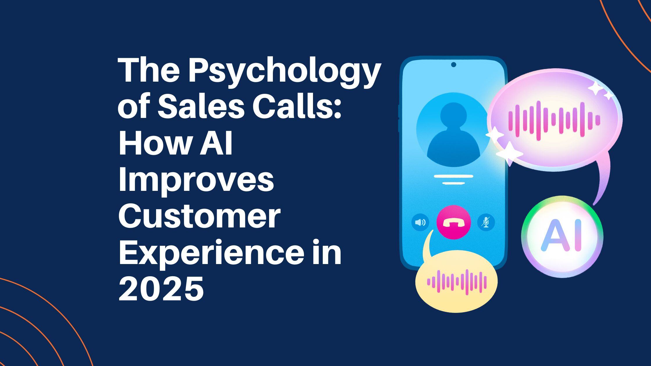 The Psychology of Sales Calls: How AI Improves Customer Experience in 2025