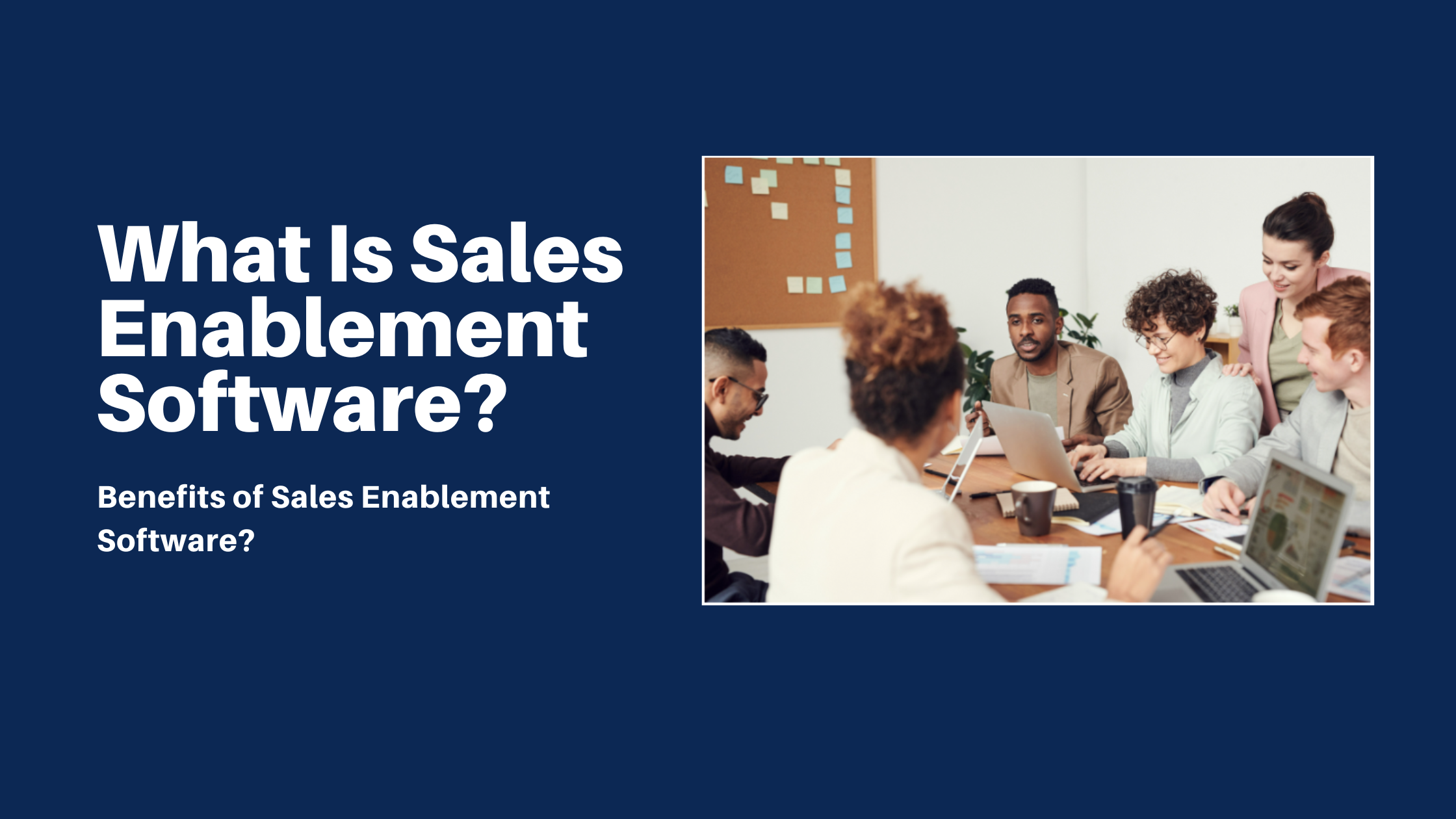 What Are The Benefits Of Sales Enablement Software 